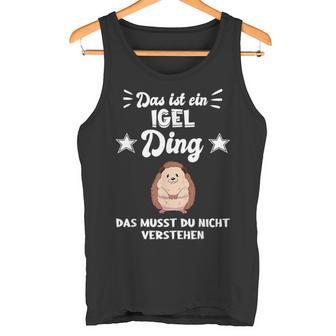 Das Ist Ein Hedgehog Ding Tank Top - Geschenkecke