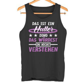 Das Ist Ein Huller Ding Das Würdest Du Nichterstand Hula Tank Top - Geschenkecke