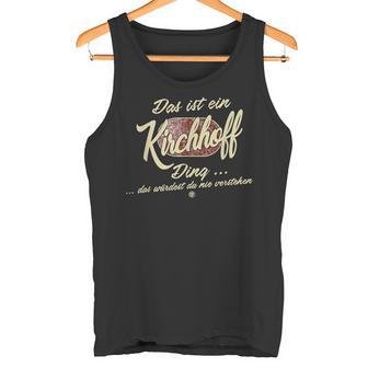 Das Ist Ein Kirchhoff Ding Lustiges Familie Kirchhoff Tank Top - Geschenkecke