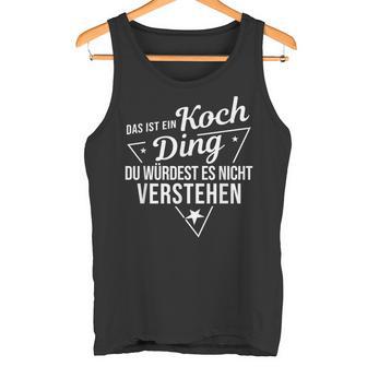 Das Ist Ein Koch Ding Du Würdest Es Nicht Understand Tank Top - Geschenkecke