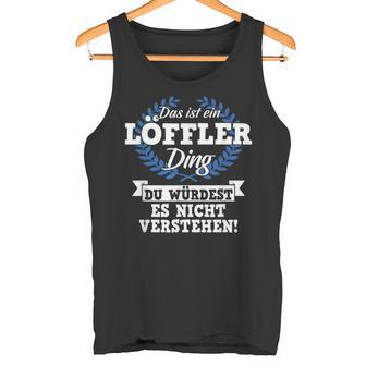 Das Ist Ein Löffler Ding Du Würdest Es Nicht Understand Tank Top - Geschenkecke