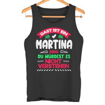 Das Ist Ein Martina Ding Du Würdest Es Nichterstehen Name Tank Top - Geschenkecke