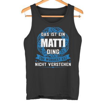 Das Ist Ein Matti Ding First Name Tank Top - Geschenkecke