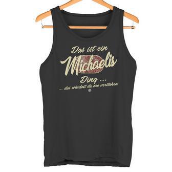 Das Ist Ein Michaelis Ding Family Michaelis S Tank Top - Geschenkecke