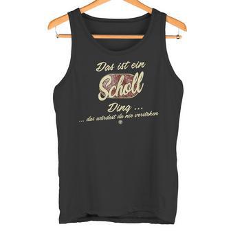 Das Ist Ein Scholl Ding Family Scholl Tank Top - Geschenkecke