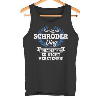 Das Ist Ein Schröder Ding Du Würdest Es Nicht Understand Tank Top - Geschenkecke