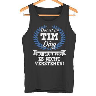 Das Ist Ein Tim Ding Du Würdest Es Nicht Understand Tank Top - Geschenkecke