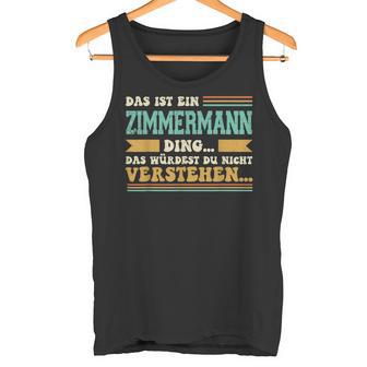 Das Ist Ein Zimmermann Ding S Tank Top - Geschenkecke