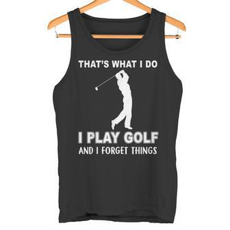 Das Ist Es Was Ich Golf Spiele Und Ichergiss Dinge Tank Top - Geschenkecke