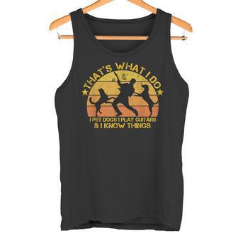 Das Ist Was Ich Mache Ich Pet Dogs Ich Spiele Gitarren Und Ich Weiß Dinge Tank Top - Geschenkecke