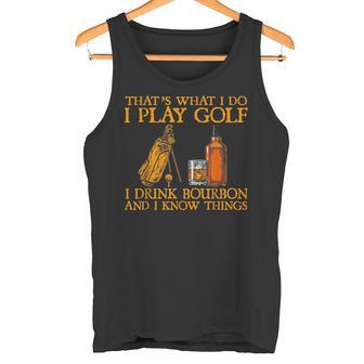 Das Ist Was Ich Mache Ich Spiele Golf Ich Trinke Bourbon & Ich Weiß Dinge Tank Top - Geschenkecke