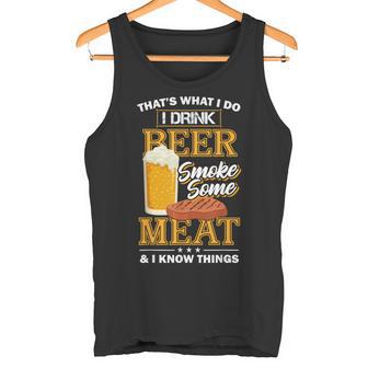 Das Ist Was Ich Tue Ich Trinke Bier Rauch Etwas Fleisch Ich Weiß Dinge Tank Top - Geschenkecke