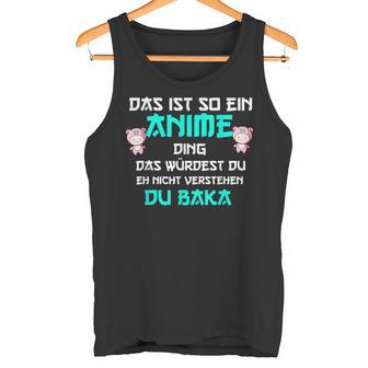 Das Ist So Ein Anime Ding Du Baka Tank Top - Geschenkecke