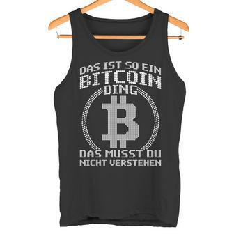 Das Ist So Ein Bitcoin Ding Lustiges Bitcoin Blockchain Tank Top - Geschenkecke