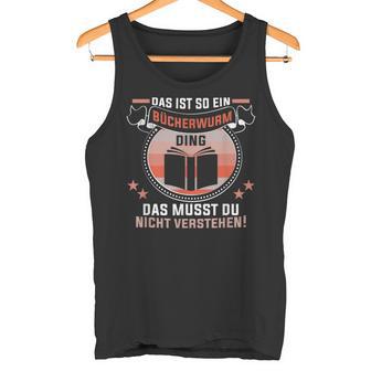 Das Ist So Ein Bücherwurm Ding Lesen Bookworm Readerrat Tank Top - Geschenkecke