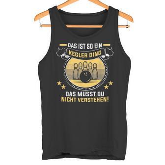 Das Ist So Ein Kegler Ding Kegelverein Kegler Tank Top - Geschenkecke