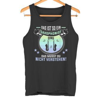 Das Ist So Ein Saxophonist Ding Saxophon Saxophonist Tank Top - Geschenkecke