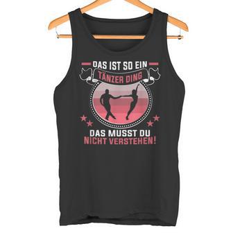 Das Ist So Ein Tänzer Ding Choreographer Birthday Dancer Tank Top - Geschenkecke