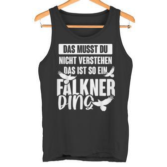 Das Muss Du Nicht Understand Is So Ein Falkner Ding S Tank Top - Geschenkecke