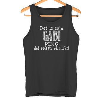 Dat Is So'n Gabi Ding Dat Raffste Eh Nicht Slogan Tank Top - Geschenkecke