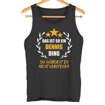 Dennis Das Ist So Ein Ding Name First Name Fun S Tank Top - Geschenkecke