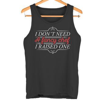 I Don't Need A Fancy Chef I Raised One Cooking Lover Cook Tank Top - Monsterry UK