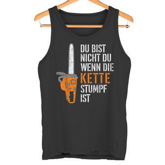 Du Bist Nicht Du Wenn Die Kette Stumpf Ist Wooden Tank Top - Geschenkecke