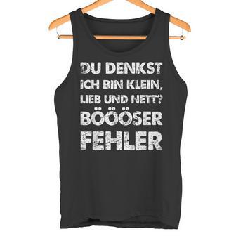 Du Denkst Ich Bin Klein Lieb Und Nett Böööser Fehl German Tank Top - Geschenkecke