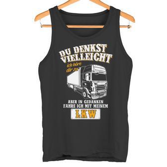 Du Denkstielleicht Ich Höre Dir Zu Lkwfahrer German Langu Tank Top - Geschenkecke