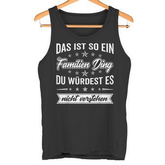 Du Würdest Es Nichterstehen Das Ist So Ein Familien Ding Tank Top - Geschenkecke