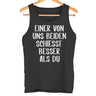 Eineron Uns Beiden Schiesst Besser Als Du Schießsport Tank Top - Geschenkecke