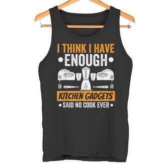 I Have Enough Kitchen Gadgets Chef Cooking Lover Fan Tank Top - Monsterry UK