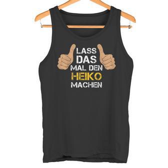 First Name Heiko Lass Das Mal Den Heiko Machen S Tank Top - Geschenkecke