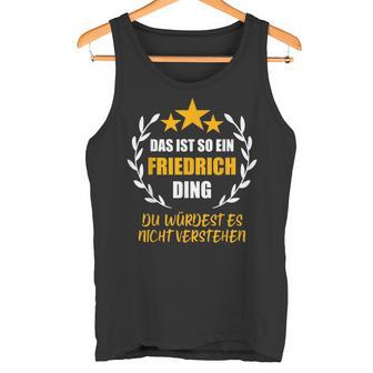 Friedrich Das Ist So Ein Friedrich Ding Name First Name Tank Top - Geschenkecke