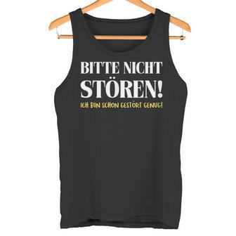 Fun Bitte Nicht Stören Ich Bin Gestört Enug Dumme Bitte Nicht Stören Ich Bin Gestört Tank Top - Geschenkecke