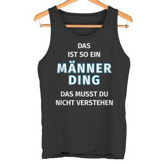 Fun Das Ist So Ein Männer Ding Statement Tank Top - Geschenkecke