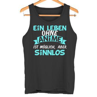 Otaku Sayings Ein Leben Ohne Anime Ist Sinnlos Tank Top - Geschenkecke