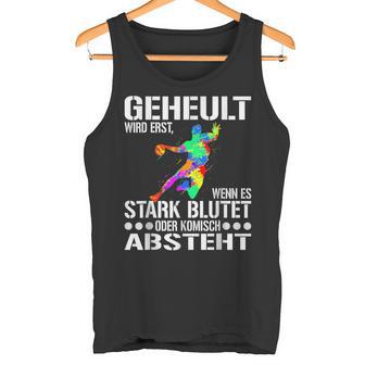 Geheult Wird Erst Wenn Es Stark Blutet Oder Komisch Absteht Tank Top - Geschenkecke