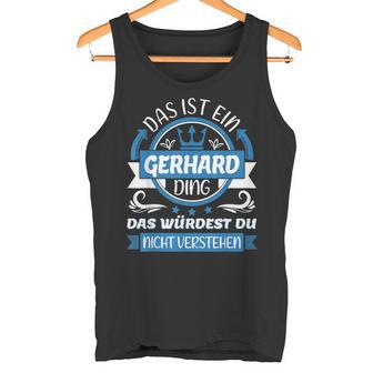 Gerhard Name First Name Day Das Ist Ein Gerhard Ding Tank Top - Geschenkecke