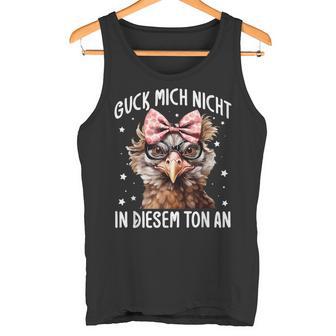 Guck Mich Nicht In Diesem Ton An Huhn Spruch Tank Top - Geschenkecke