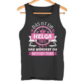 Helga Name First Name Day Das Ist Ein Helga Ding Tank Top - Geschenkecke