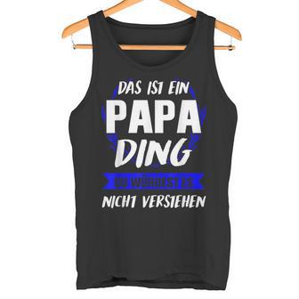 Herren Das Ist Ein Papa Ding Papa Eltern Tank Top - Geschenkecke