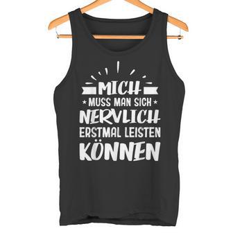 Humour Mich Muss Man Sich Nervlich Erstmal Leisten Kann German Langu Tank Top - Geschenkecke