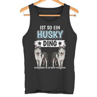 Husky's Dog Holder Sachen Ist So Ein Husky Ding Husky S Tank Top - Geschenkecke