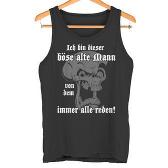 Ich Bin Dieser Böse Alte Mannon Dem Immer Alle Reden Tank Top - Geschenkecke