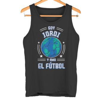 Ich Bin Jordi Und Ich Liebe Den Fußball Für Fußballfans Tank Top - Geschenkecke