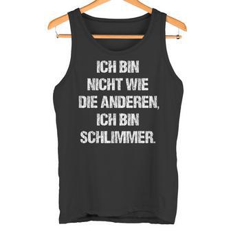 Ich Bin Nicht Wie Die Anderen Ich Bin Schlimmer Fun Tank Top - Geschenkecke