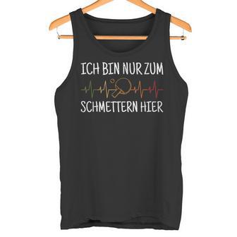 Ich Bin Nur Zum Schmettern Hier Ich Bin Nur Zum S Tank Top - Geschenkecke