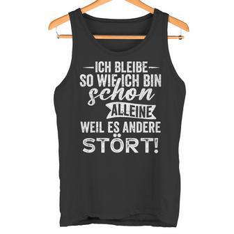 Ich Bleibe So Wie Ich Bin Schon Allein Weil Es Andere Stört Tank Top - Geschenkecke