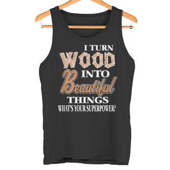 Ich Drehe Holz Schöne Dinge Was Ist Dein Supermächt-Geschenk Tank Top - Geschenkecke